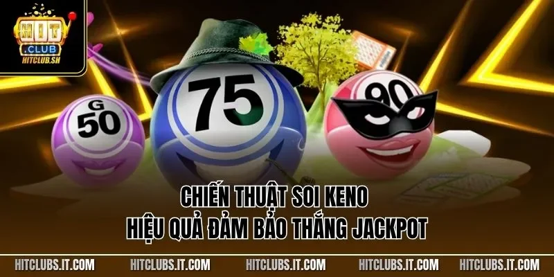 Chiến thuật soi Keno hiệu quả đảm bảo thắng Jackpot