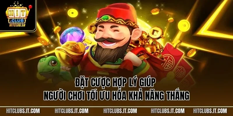 Đặt cược hợp lý giúp người chơi tối ưu hóa khả năng thắng