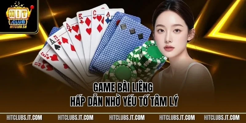 Game bài Liêng hấp dẫn nhờ yếu tố tâm lý