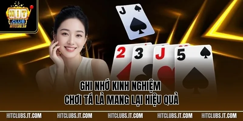 Ghi nhớ kinh nghiệm chơi tá lả mang lại hiệu quả