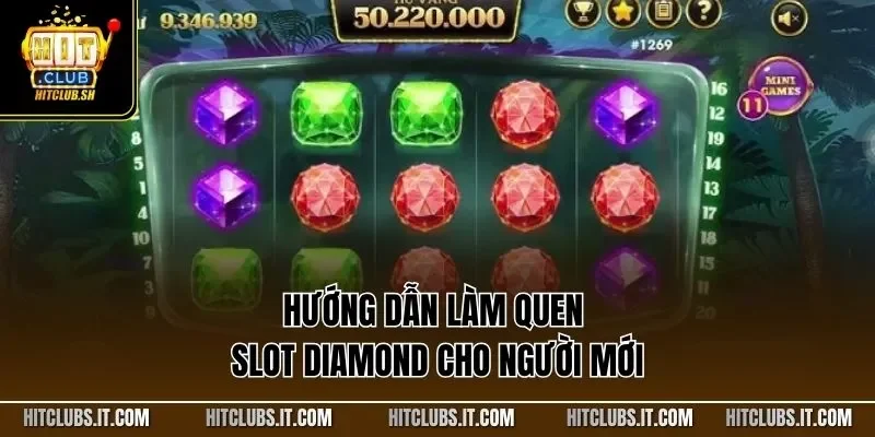 Hướng dẫn làm quen slot Diamond cho người mới
