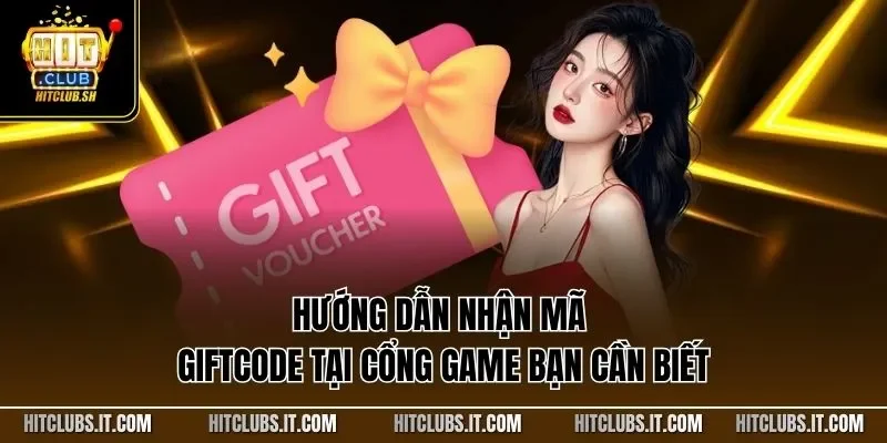 Hướng dẫn nhận mã Giftcode tại cổng game bạn cần biết