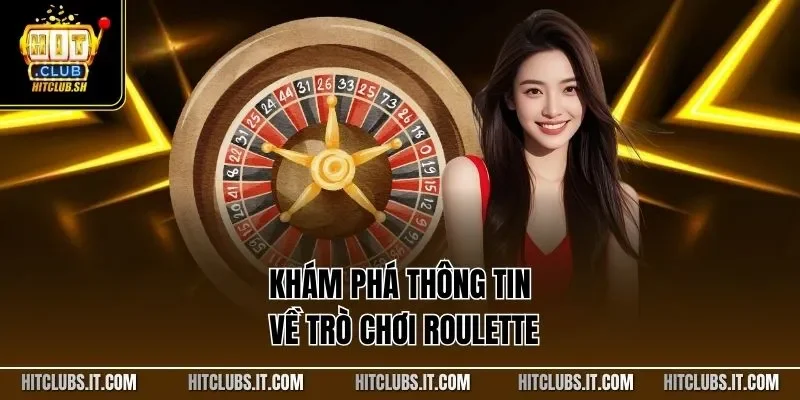 Khám phá thông tin về trò chơi roulette