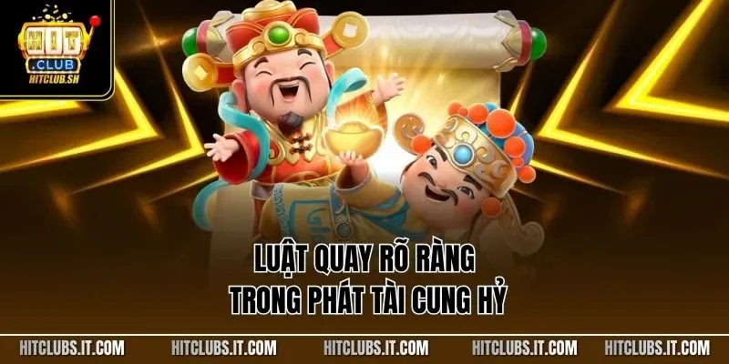 Luật quay rõ ràng trong phát tài cung hỷ