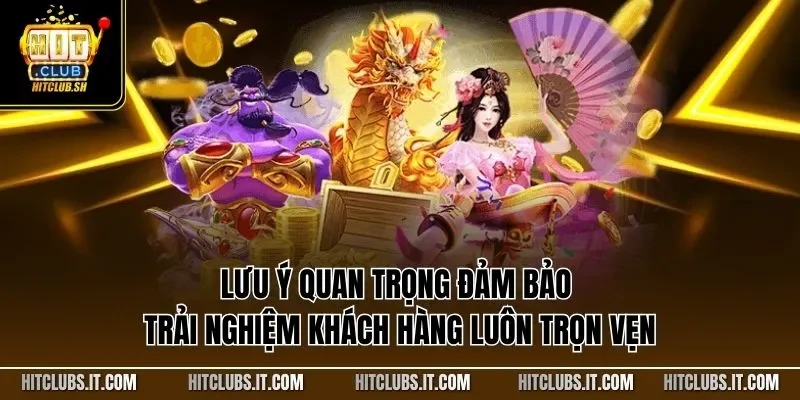 Lưu ý quan trọng đảm bảo trải nghiệm khách hàng luôn trọn vẹn