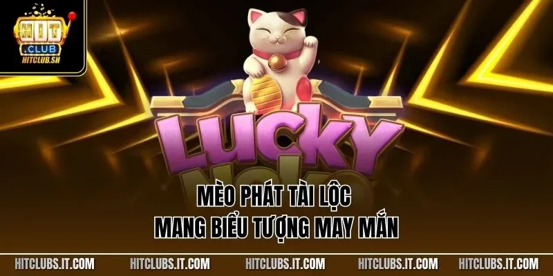 Mèo phát tài lộc mang biểu tượng may mắn