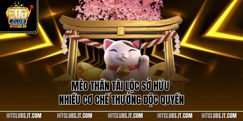 Mèo thần tài lộc sở hữu nhiều cơ chế thưởng độc quyền