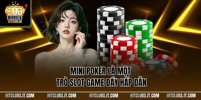 Mini Poker là một trò slot game đầy hấp dẫn