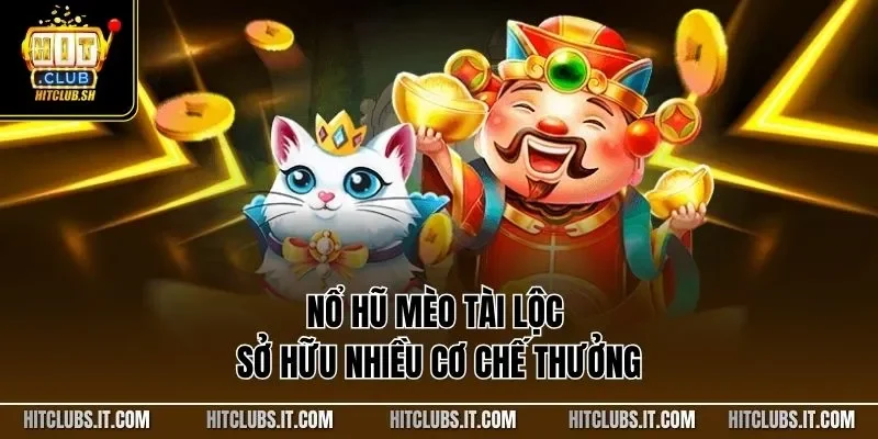 Nổ hũ mèo tài lộc sở hữu nhiều cơ chế thưởng