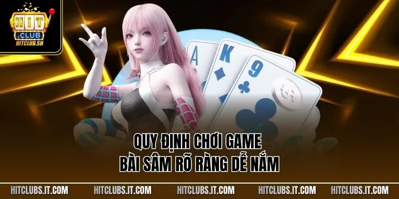 Quy định chơi game bài sâm rõ ràng dễ nắm